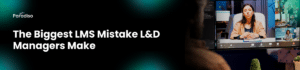 The Biggest LMS Mistake L&D Managers Make