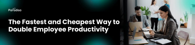 The Fastest and Cheapest Way to Double Employee Productivity