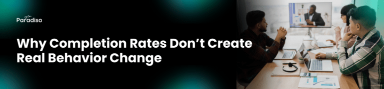 Why Completion Rates Don’t Create Real Behavior Change