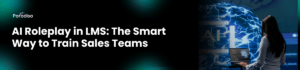 AI Roleplay in LMS: The Smart Way to Train Sales Teams