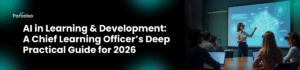 AI in Learning & Development: A Chief Learning Officer’s Deep Practical Guide for 2026