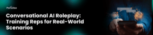 Conversational AI Roleplay: Training Reps for Real-World Scenarios