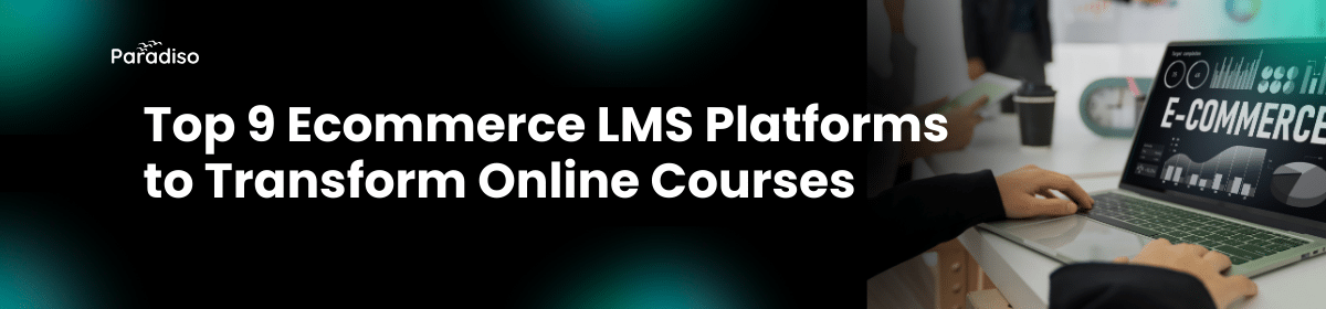 Top 9 Ecommerce LMS Platform to Transform Online Courses