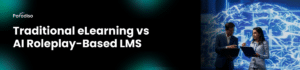 Traditional eLearning vs AI Roleplay-Based LMS