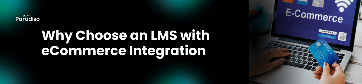Why Choose an LMS with eCommerce Integration