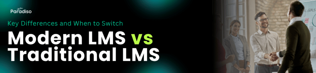 Modern LMS vs Traditional LMS: Key Differences and When to Switch