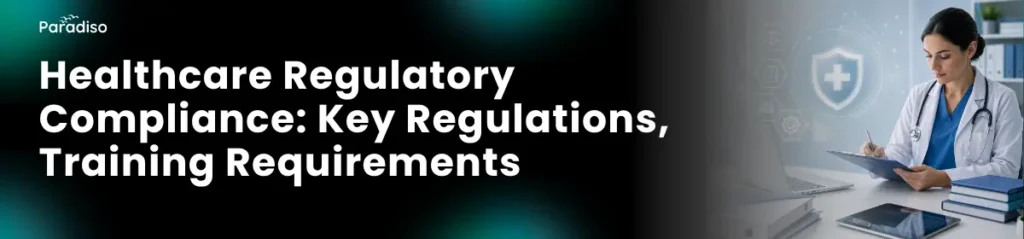 Healthcare Regulatory Compliance: Key Regulations, Training Requirements