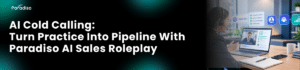 AI Cold Calling Turn Practice Into Pipeline With Paradiso AI Sales Roleplay