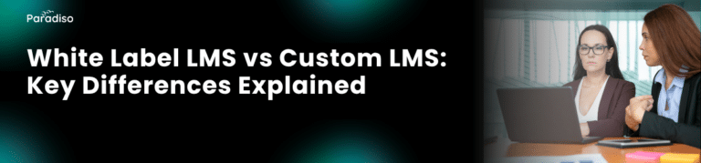 White Label LMS vs Custom LMS Key Differences Explained