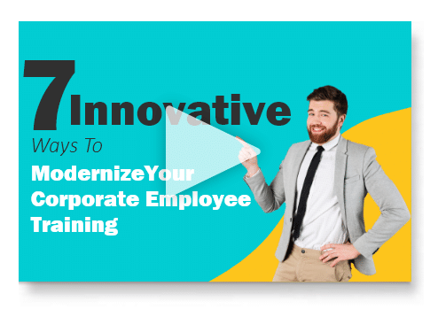Innovative Ways To Modernize Your Corporate Employee Training