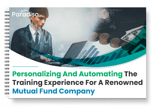 Personalizing training experience for a renowned mutual fund company Paradiso LMS